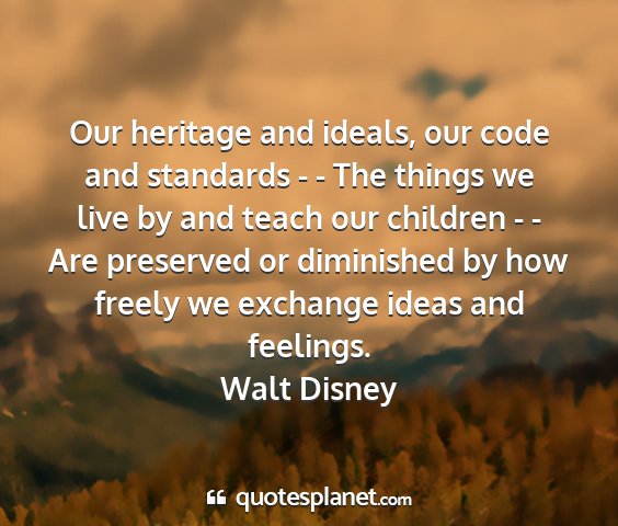 Walt disney - our heritage and ideals, our code and standards -...
