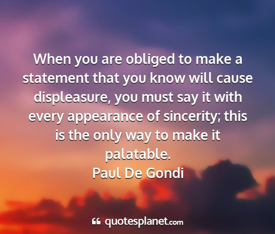 Paul de gondi - when you are obliged to make a statement that you...