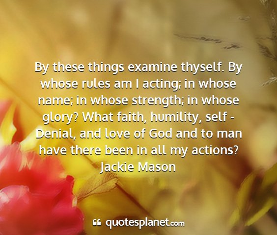 Jackie mason - by these things examine thyself. by whose rules...