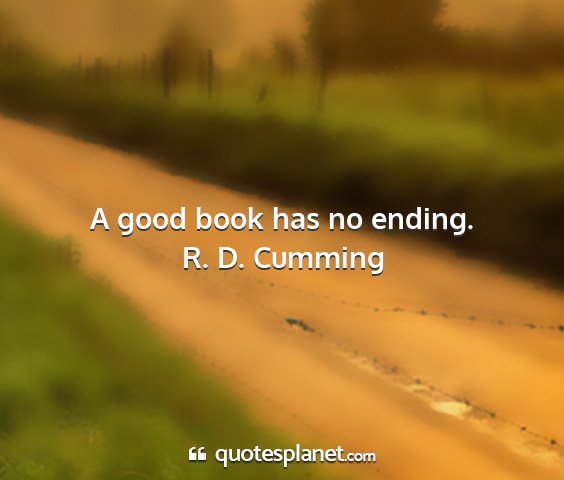 R. d. cumming - a good book has no ending....