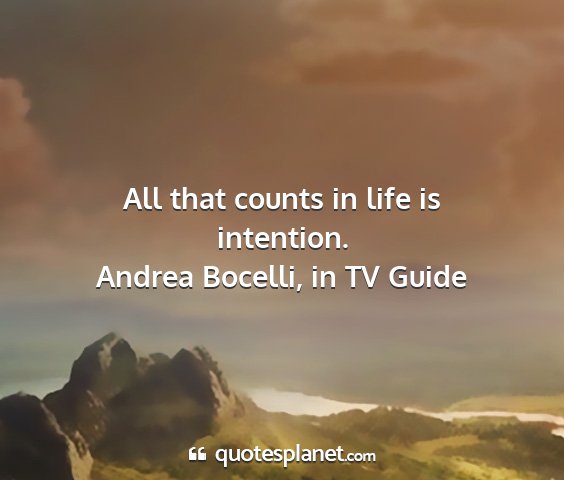 Andrea bocelli, in tv guide - all that counts in life is intention....