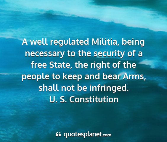 U. s. constitution - a well regulated militia, being necessary to the...