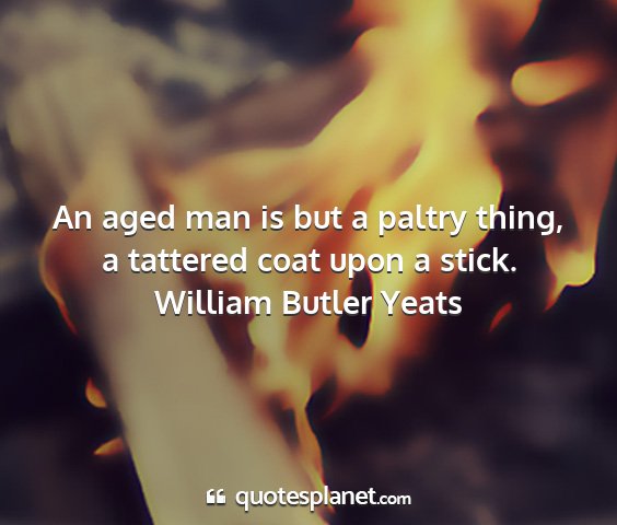 William butler yeats - an aged man is but a paltry thing, a tattered...