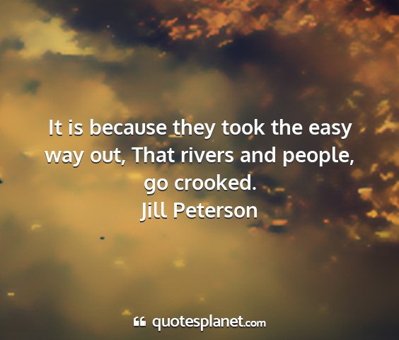 Jill peterson - it is because they took the easy way out, that...