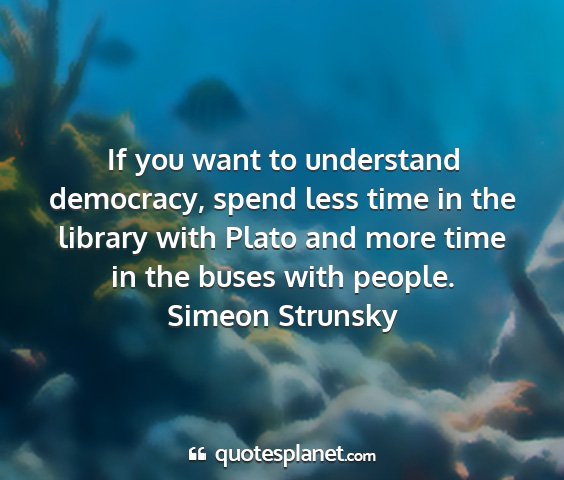 Simeon strunsky - if you want to understand democracy, spend less...