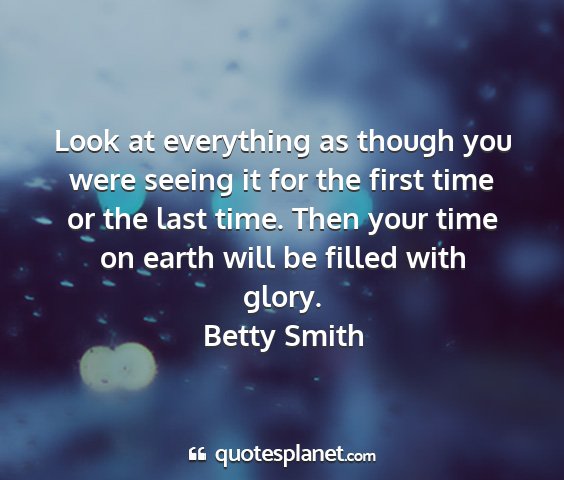 Betty smith - look at everything as though you were seeing it...