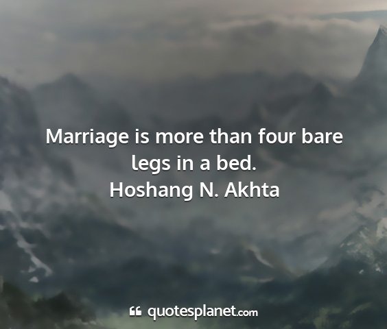 Hoshang n. akhta - marriage is more than four bare legs in a bed....