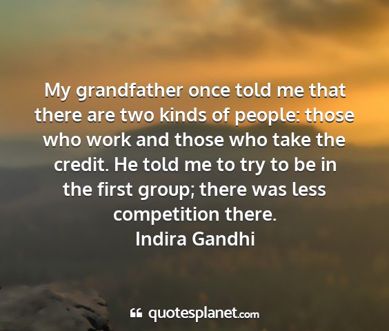 Indira gandhi - my grandfather once told me that there are two...