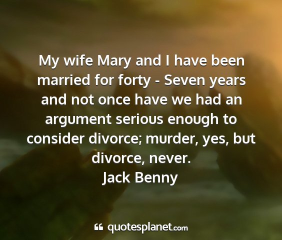 Jack benny - my wife mary and i have been married for forty -...