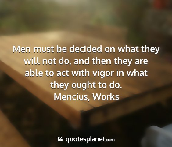 Mencius, works - men must be decided on what they will not do, and...