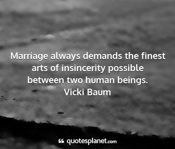 Vicki baum - marriage always demands the finest arts of...