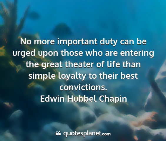 Edwin hubbel chapin - no more important duty can be urged upon those...