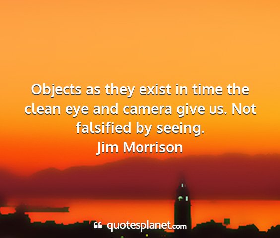 Jim morrison - objects as they exist in time the clean eye and...