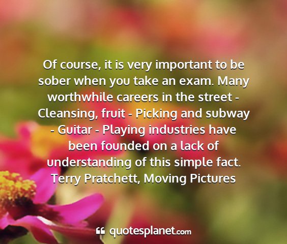 Terry pratchett, moving pictures - of course, it is very important to be sober when...