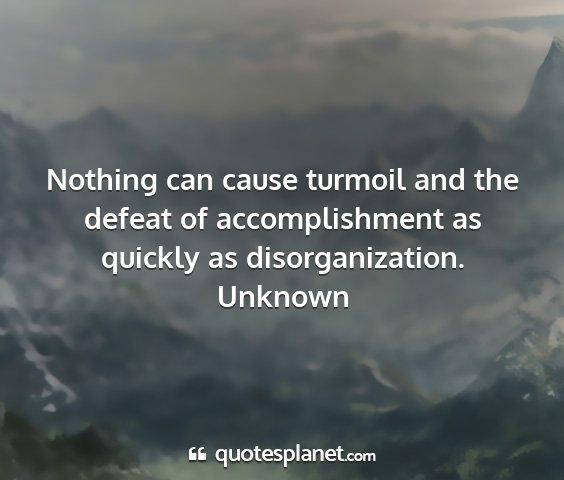 Unknown - nothing can cause turmoil and the defeat of...