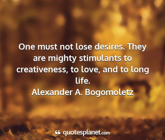 Alexander a. bogomoletz - one must not lose desires. they are mighty...