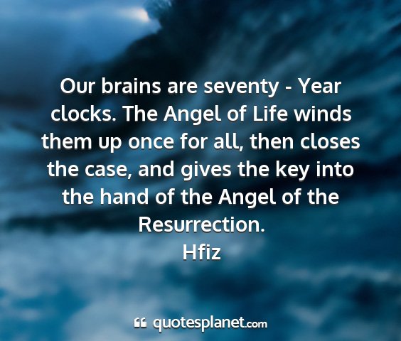 Hfiz - our brains are seventy - year clocks. the angel...