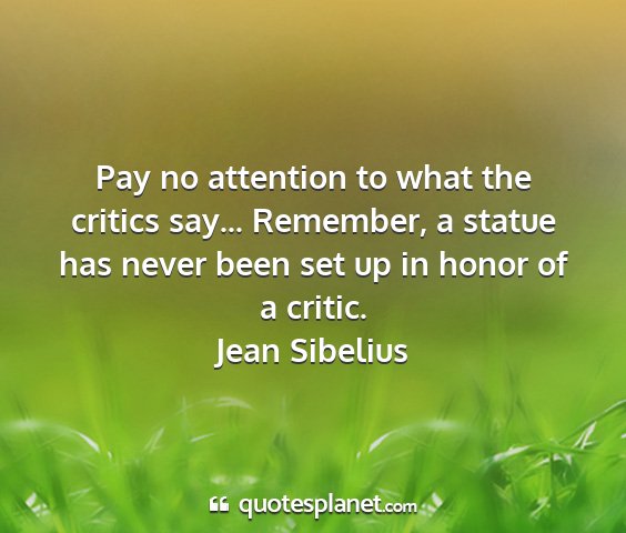 Jean sibelius - pay no attention to what the critics say......