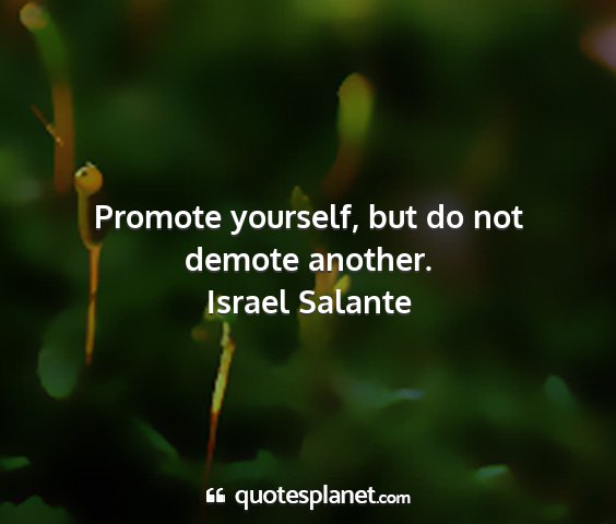 Israel salante - promote yourself, but do not demote another....