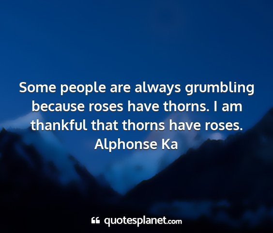 Alphonse ka - some people are always grumbling because roses...