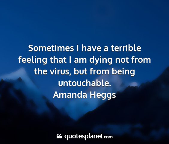 Amanda heggs - sometimes i have a terrible feeling that i am...