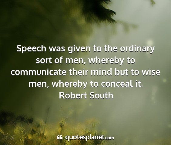 Robert south - speech was given to the ordinary sort of men,...