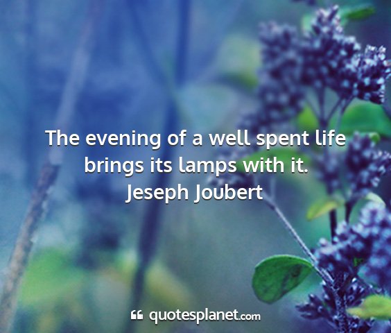 Jeseph joubert - the evening of a well spent life brings its lamps...