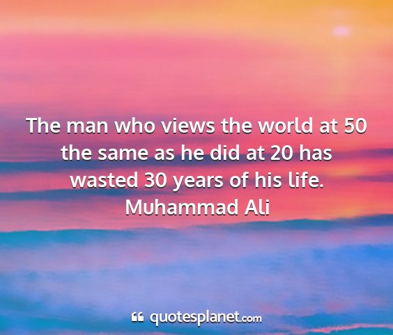 Muhammad ali - the man who views the world at 50 the same as he...