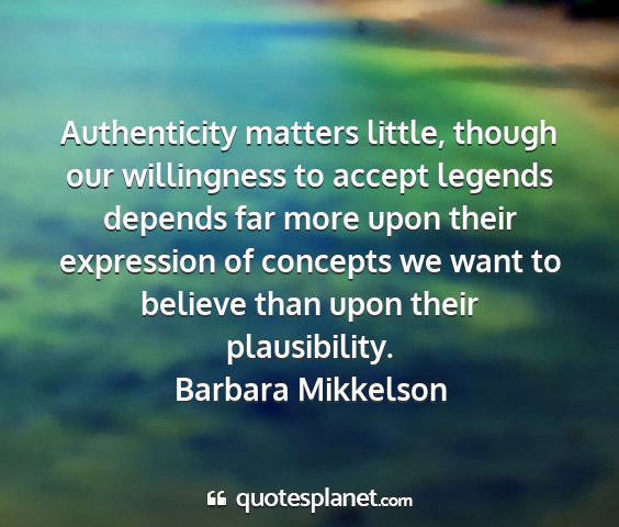 Barbara mikkelson - authenticity matters little, though our...