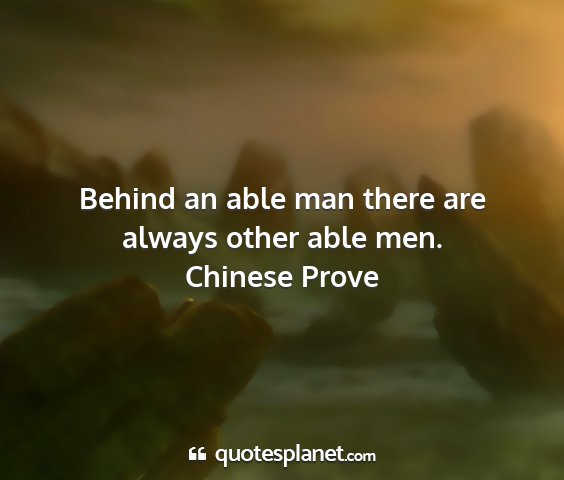 Chinese prove - behind an able man there are always other able...