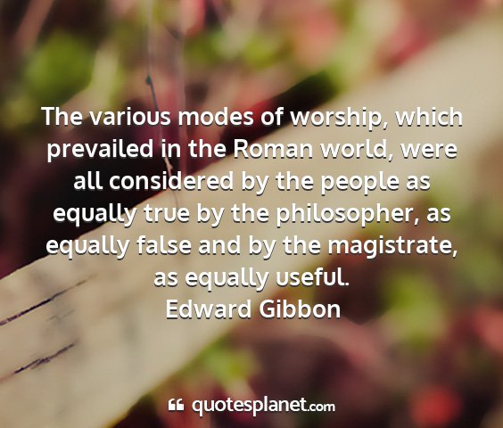 Edward gibbon - the various modes of worship, which prevailed in...