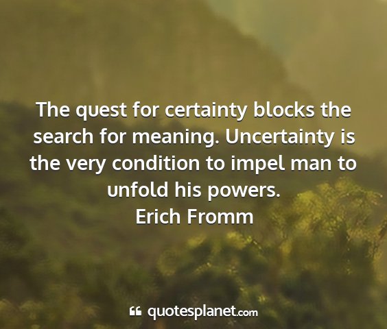 Erich fromm - the quest for certainty blocks the search for...