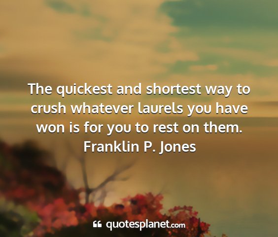 Franklin p. jones - the quickest and shortest way to crush whatever...