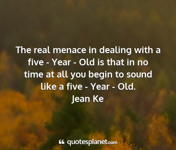 Jean ke - the real menace in dealing with a five - year -...