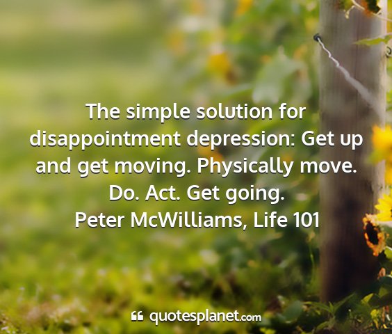 Peter mcwilliams, life 101 - the simple solution for disappointment...