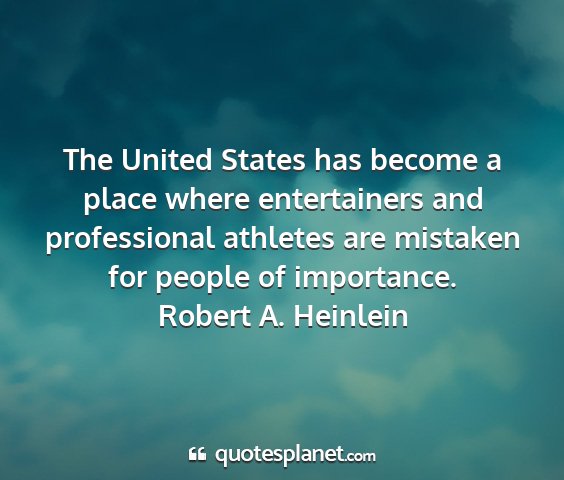 Robert a. heinlein - the united states has become a place where...