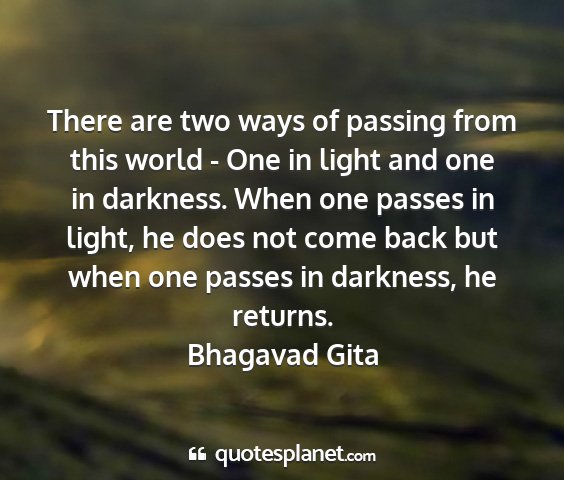 Bhagavad gita - there are two ways of passing from this world -...