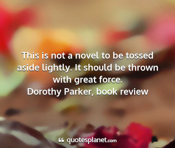 Dorothy parker, book review - this is not a novel to be tossed aside lightly....