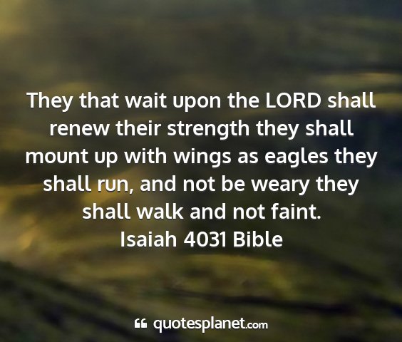 Isaiah 4031 bible - they that wait upon the lord shall renew their...