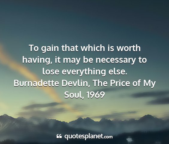 Burnadette devlin, the price of my soul, 1969 - to gain that which is worth having, it may be...