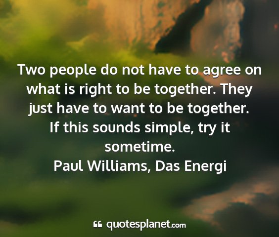 Paul williams, das energi - two people do not have to agree on what is right...