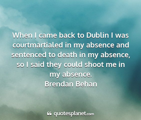 Brendan behan - when i came back to dublin i was courtmartialed...