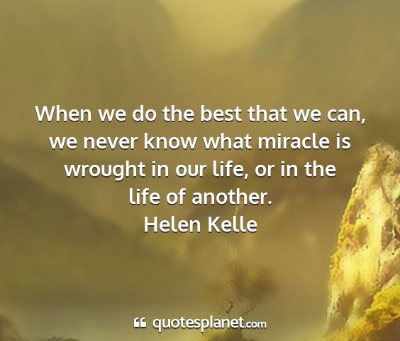 Helen kelle - when we do the best that we can, we never know...