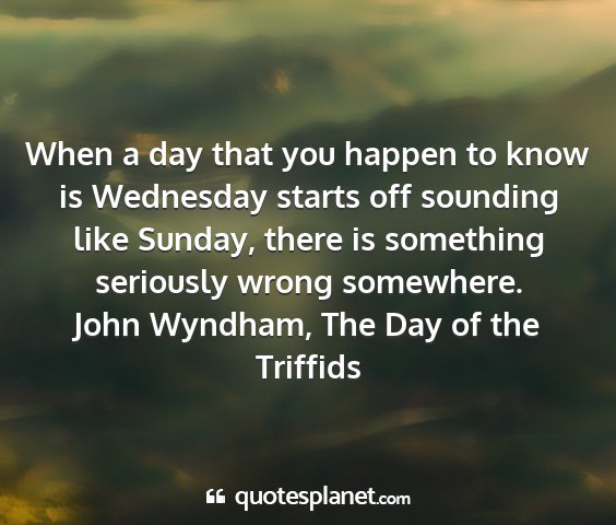 John wyndham, the day of the triffids - when a day that you happen to know is wednesday...