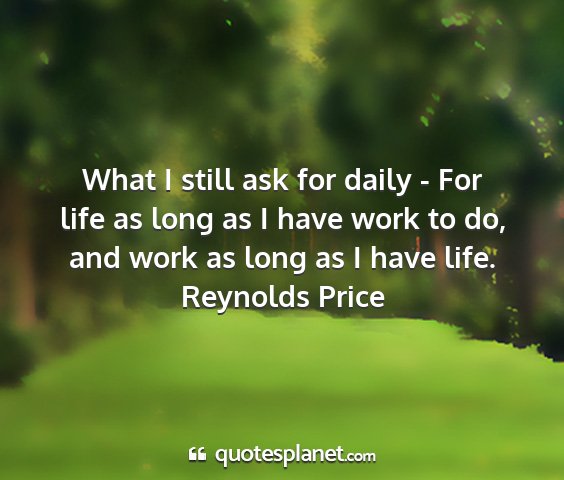 Reynolds price - what i still ask for daily - for life as long as...