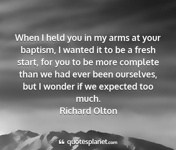 Richard olton - when i held you in my arms at your baptism, i...