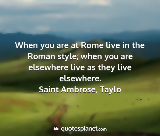 Saint ambrose, taylo - when you are at rome live in the roman style;...