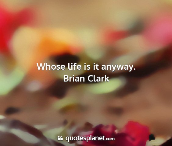 Brian clark - whose life is it anyway....