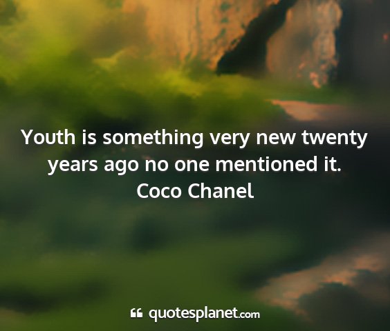 Coco chanel - youth is something very new twenty years ago no...