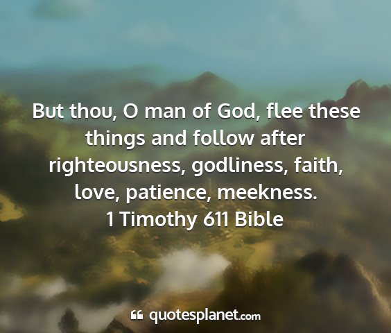 1 timothy 611 bible - but thou, o man of god, flee these things and...